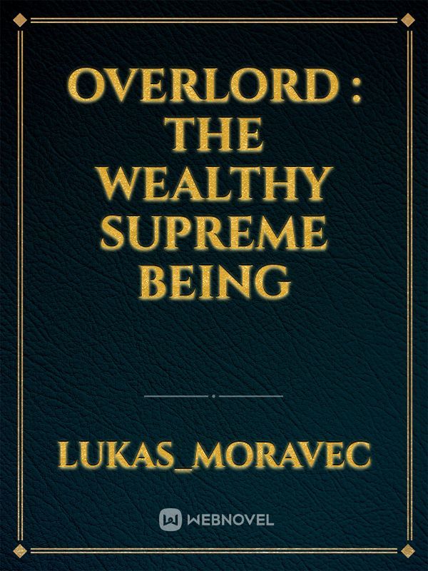 overlord : The wealthy supreme being