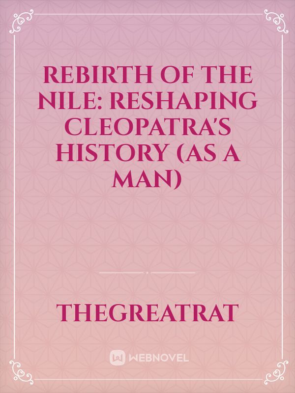 Rebirth of the Nile: Reshaping Cleopatra's History (as a man)