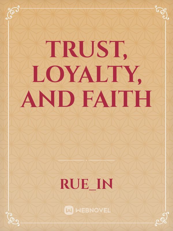 Trust, Loyalty, and Faith