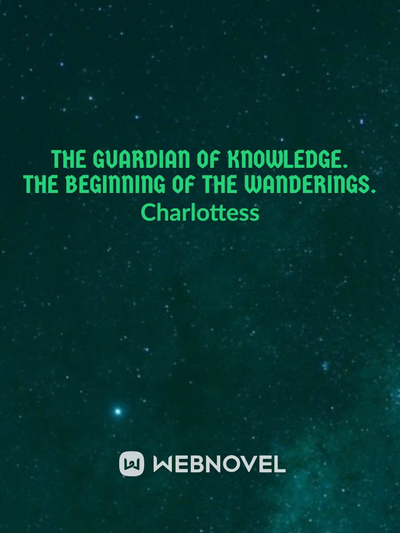 The guardian of knowledge. The beginning of the wanderings.