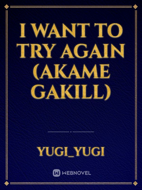 I want to try again (akame gakill) Book