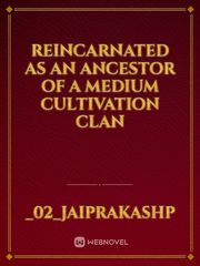 reincarnated as an ancestor of a medium cultivation clan Book