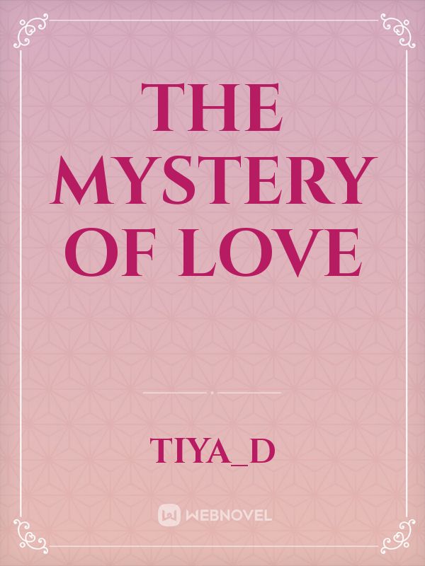 Read The Mystery Of Love Tiyad Webnovel