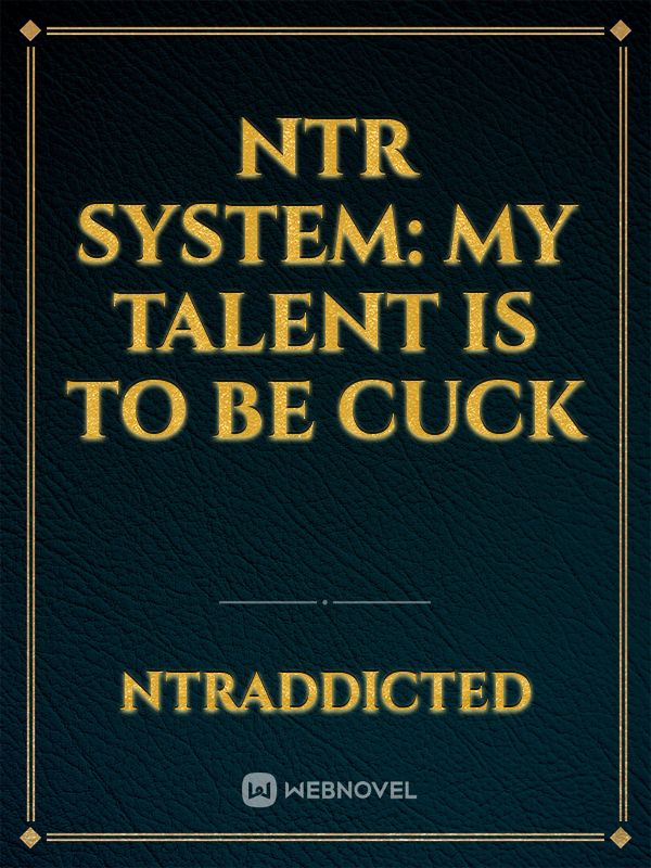 NTR system: My talent is to be cuck