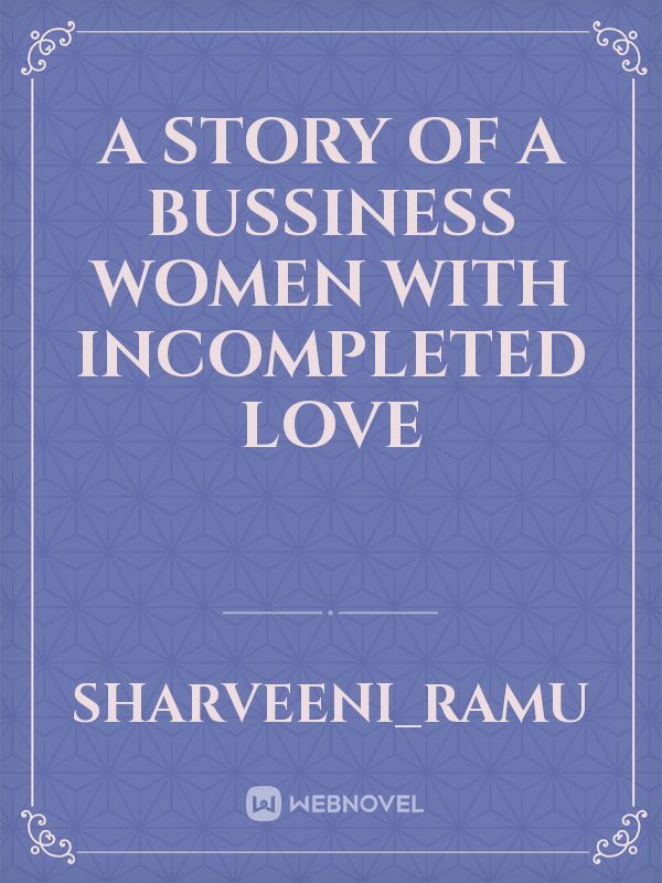 A story of a bussiness women with incompleted love