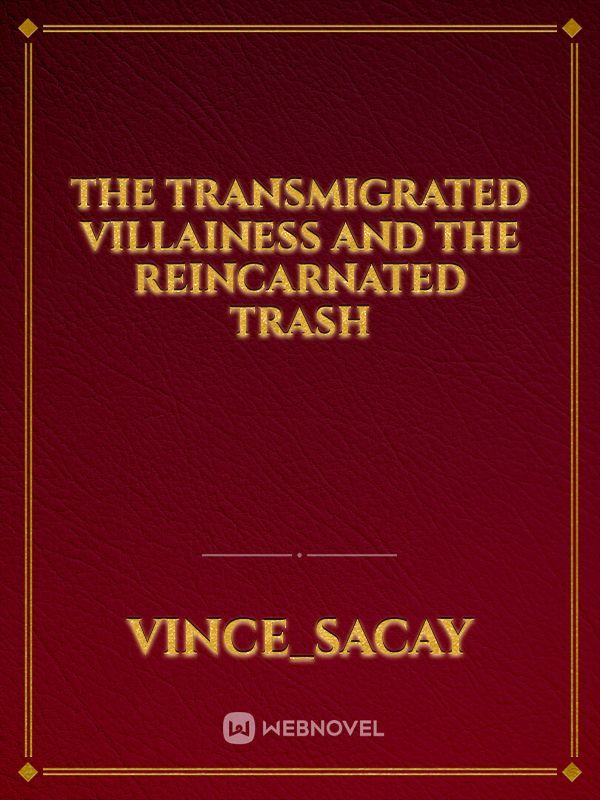 The transmigrated villainess and the reincarnated trash