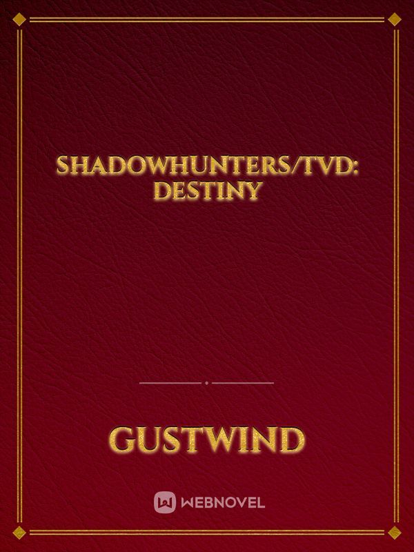 Shadowhunters/TVD: Destiny