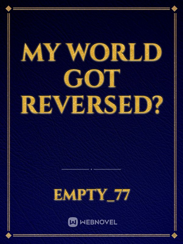 My World Got Reversed?