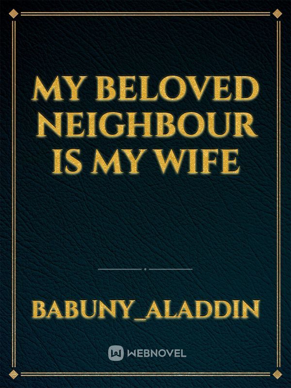 my beloved neighbour is my wife