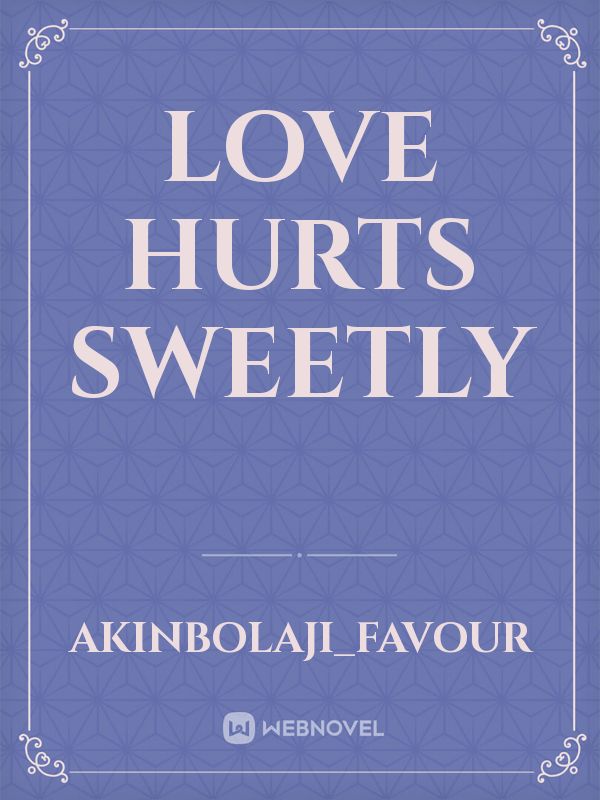 LOVE HURTS SWEETLY Book