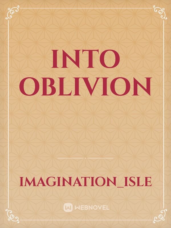 Into oblivion