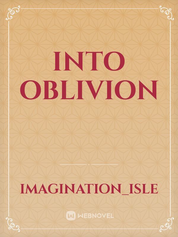 Into oblivion