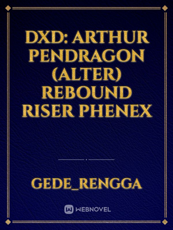 DXD: Arthur Pendragon (Alter) Rebound Riser Phenex