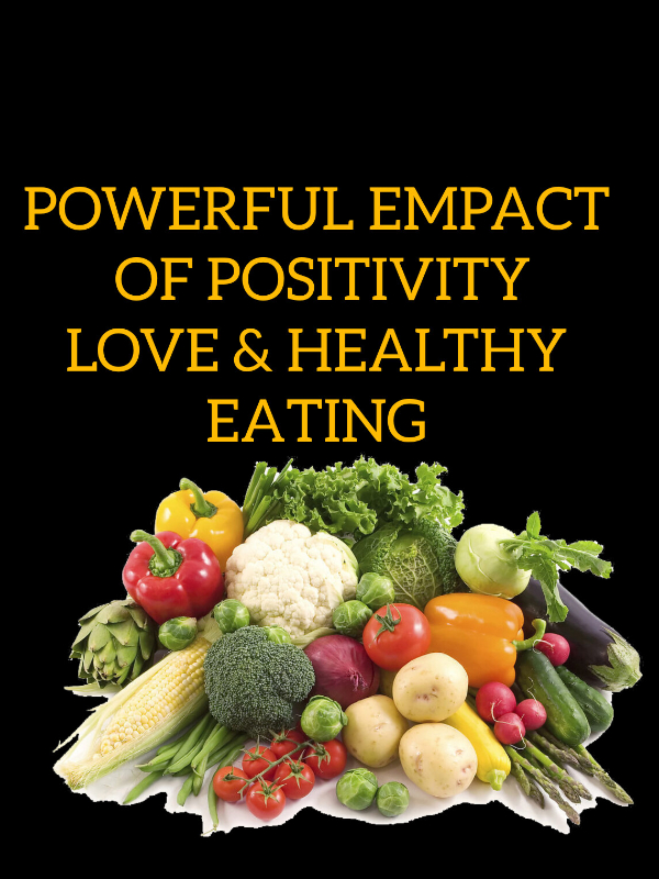 POWERFUL EMPACT OF POSITIVITY,LOVE & EATING HEALTHY Book