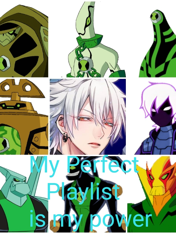 my perfect ben 10 playlist is my power