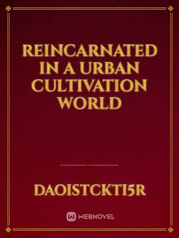 Reincarnated In A Urban Cultivation World