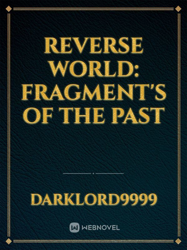Reverse World: fragment's of the past