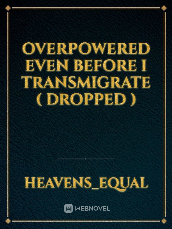 Overpowered Even Before I Transmigrate ( Dropped ) Book