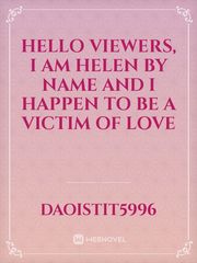 hello viewers,  I am Helen by name and I happen to be a victim of love Book