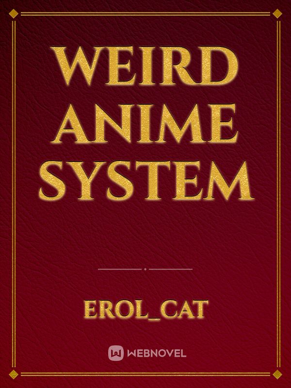Weird Anime System