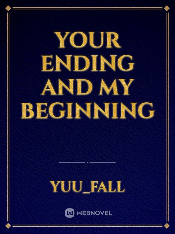 Your Ending And My Beginning