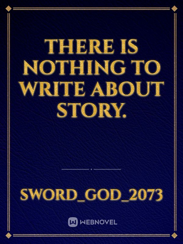 There is nothing to write about story.