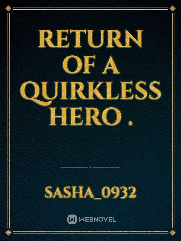 Return of a quirkless hero .