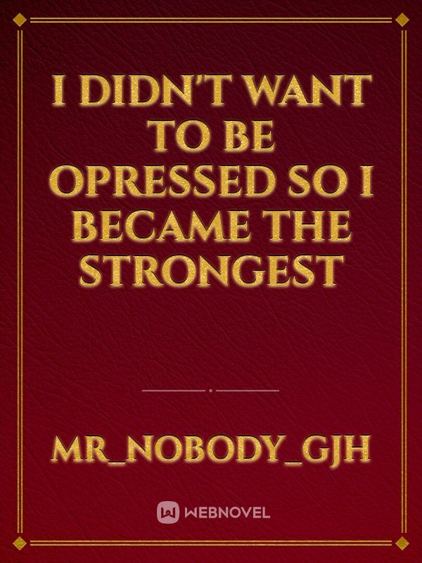 I didn't want to be opressed so I became the strongest Book