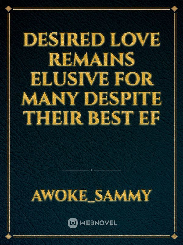 Desired love remains elusive for many despite their best ef