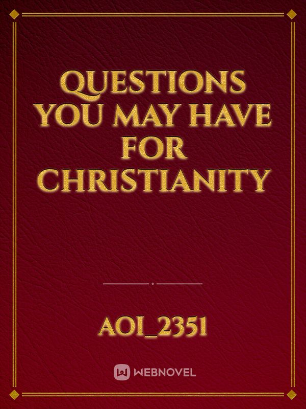 Questions you may have for Christianity Book