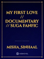 My First love // Documentary // Suga fanfic Book