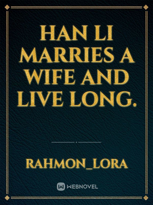 Han Li Marries a wife and live long.