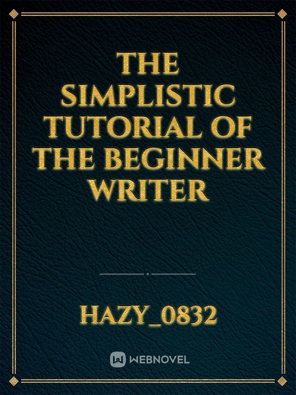 The Simplistic Tutorial of The Beginner Writer