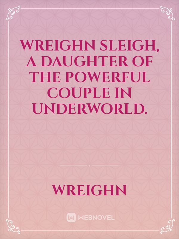 Wreighn Sleigh, a daughter of the powerful couple in underworld. Book