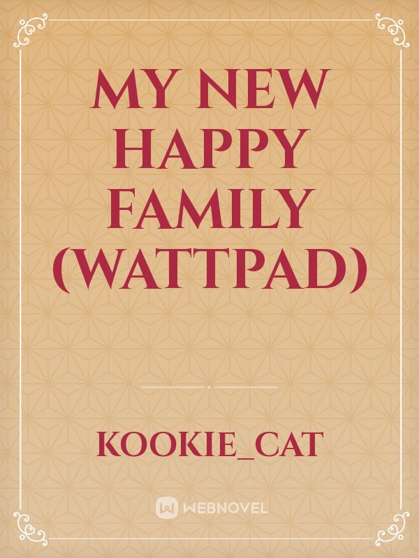 My New Happy Family (Wattpad) Book