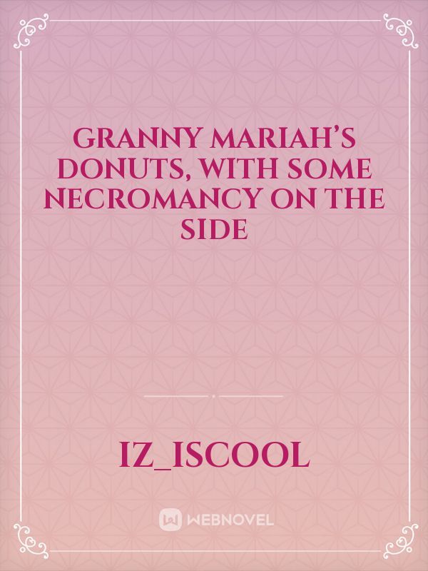 Granny Mariah’s Donuts, With Some Necromancy on the Side