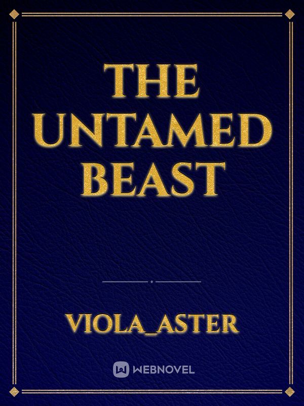The untamed beast