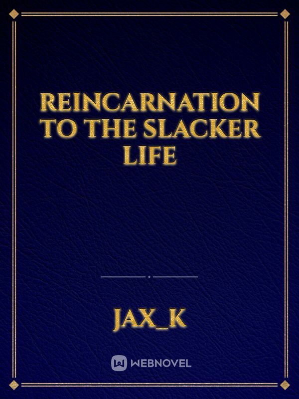 Reincarnation to the slacker life