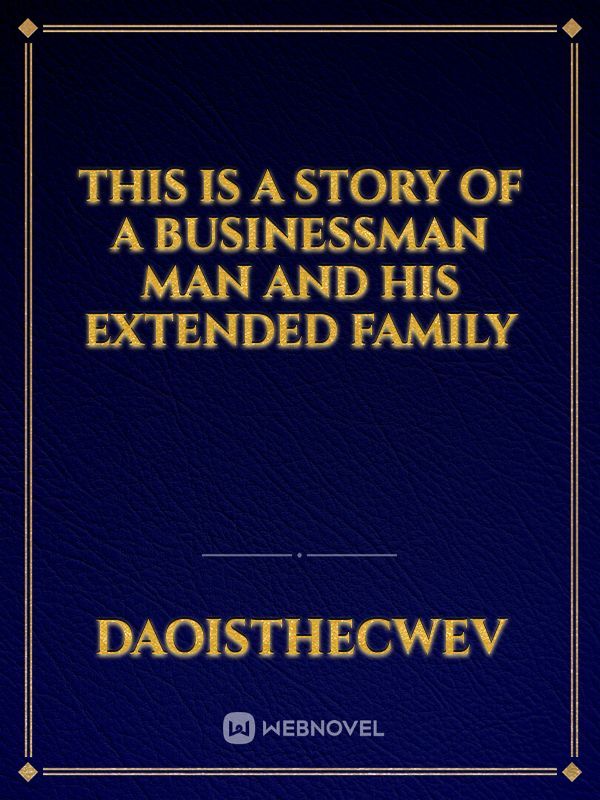 this is a story of a businessman man and his extended family