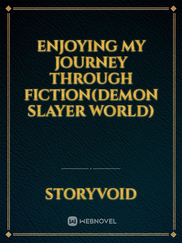 Enjoying My Journey Through Fiction(Demon Slayer World)