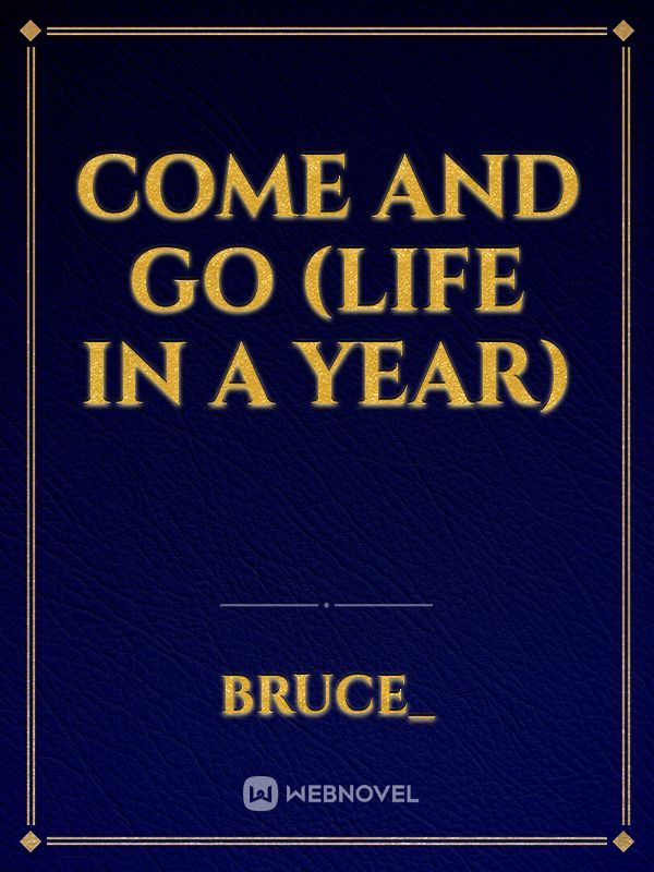 Come and go (Life in a year)