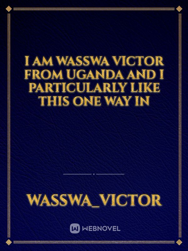 I am Wasswa Victor from Uganda and I particularly like this one way in
