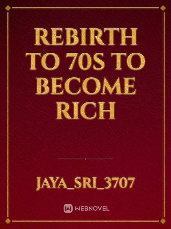 Rebirth to 70s to become rich