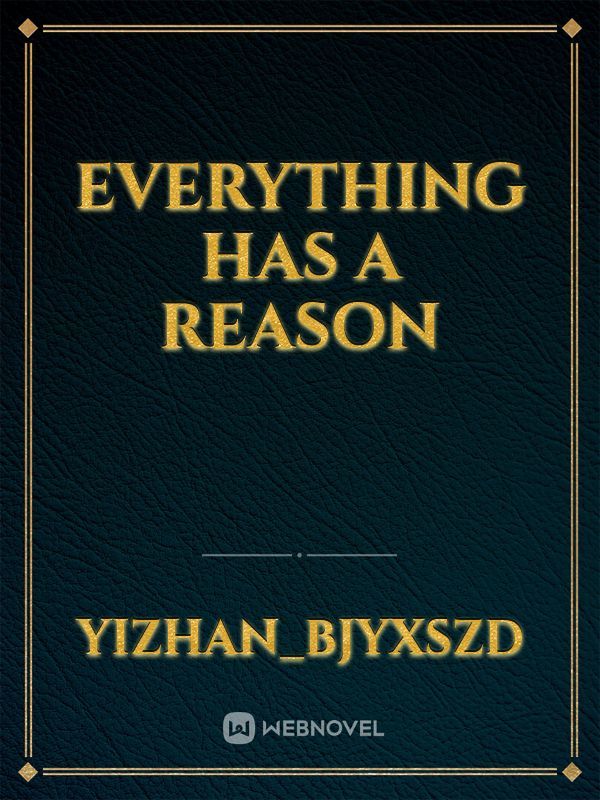 EVERYTHING HAS A REASON