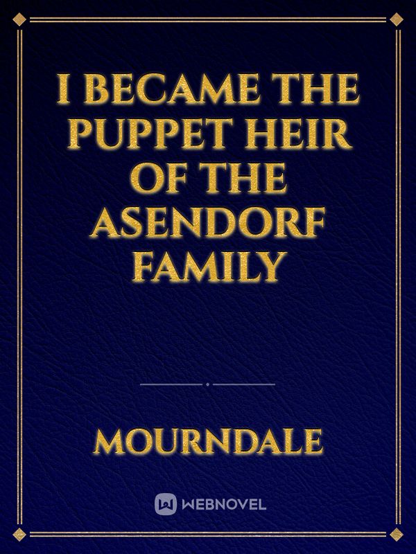 I Became The Puppet Heir Of The Asendorf Family