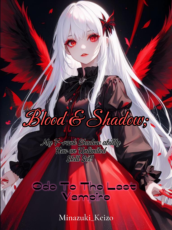 Blood and Shadow; My F-rank Shadow Ability Has An Unlimited Skill Set