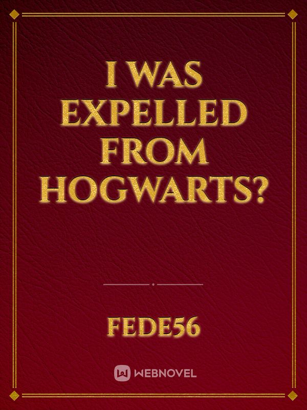 I was expelled from Hogwarts? Book