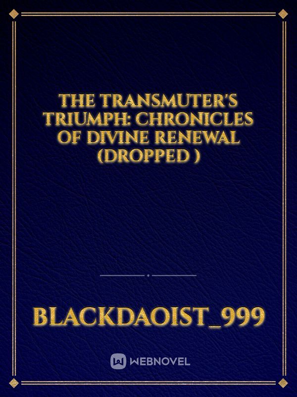 THE TRANSMUTER'S TRIUMPH: CHRONICLES OF DIVINE RENEWAL (dropped )