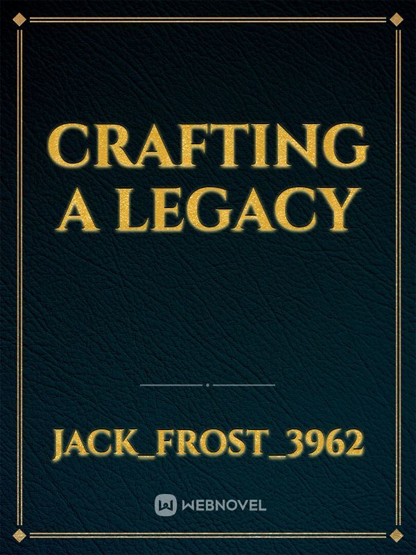 Crafting a Legacy