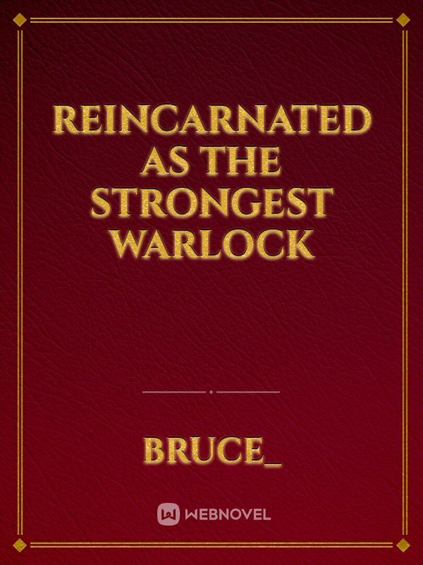 Reincarnated As The Strongest Warlock